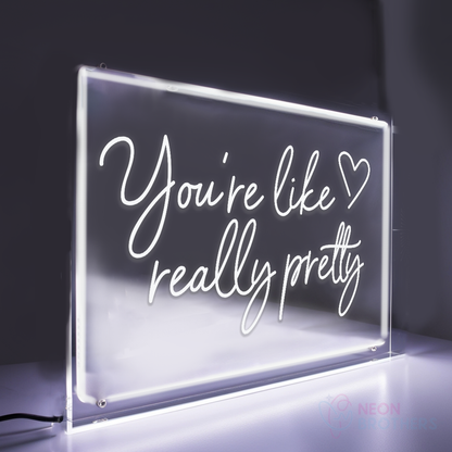 You Are Like Really Pretty" Laser Engraved Neon Sign