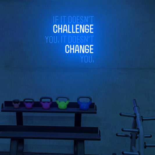 If It Doesn’t Challenge You, It Doesn’t Change You Neon Sign | Motivational Wall Art