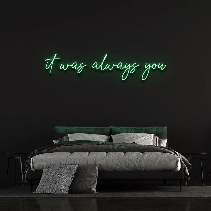 IT WAS ALWAYS YOU NEON SIGN-Neonsigns-45 x 90 cm-Green-Cut to Shape-Neon Brothers